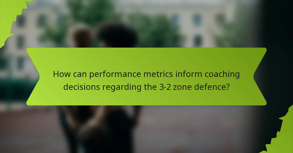 How can performance metrics inform coaching decisions regarding the 3-2 zone defence?