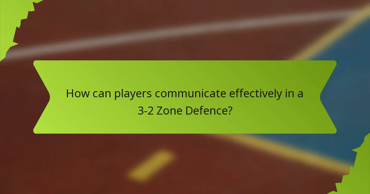 How can players communicate effectively in a 3-2 Zone Defence?