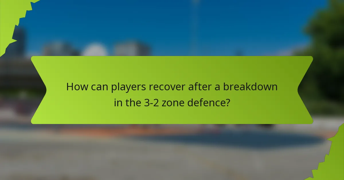 How can players recover after a breakdown in the 3-2 zone defence?