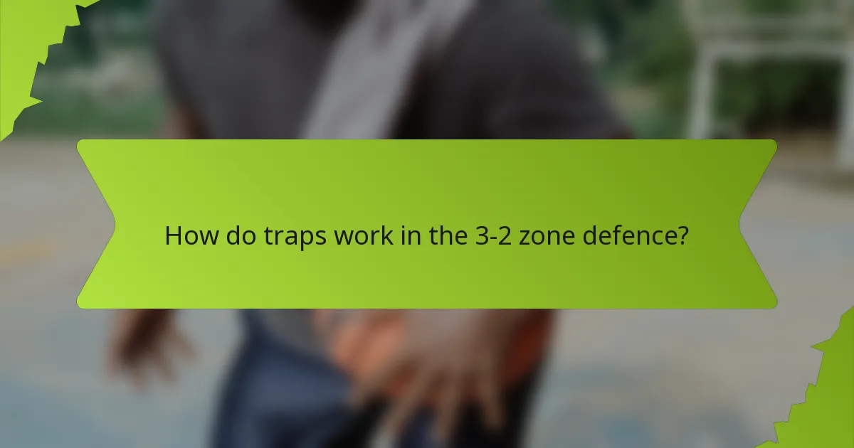 How do traps work in the 3-2 zone defence?