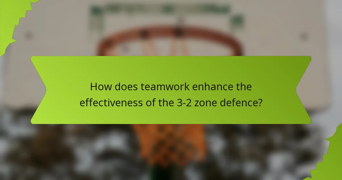 How does teamwork enhance the effectiveness of the 3-2 zone defence?