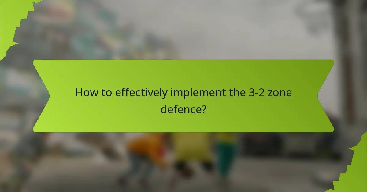 How to effectively implement the 3-2 zone defence?