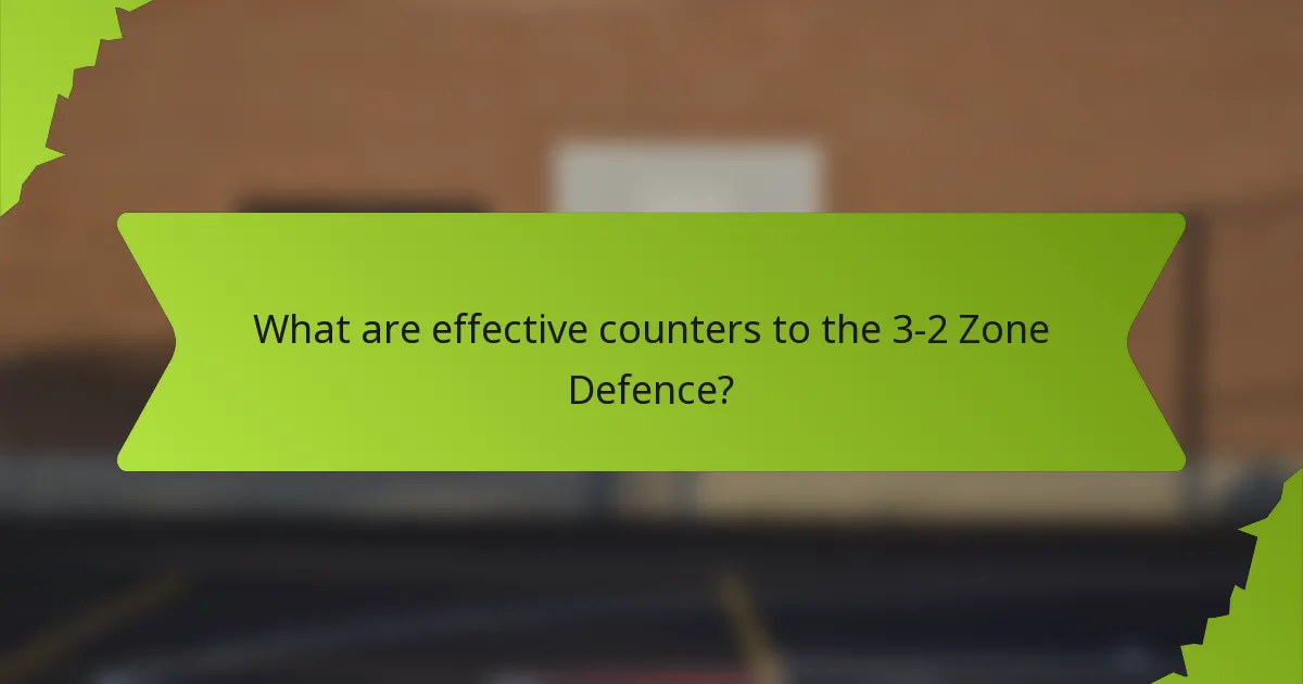 What are effective counters to the 3-2 Zone Defence?