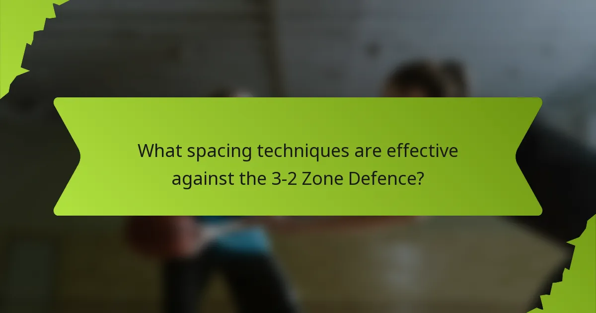 What spacing techniques are effective against the 3-2 Zone Defence?