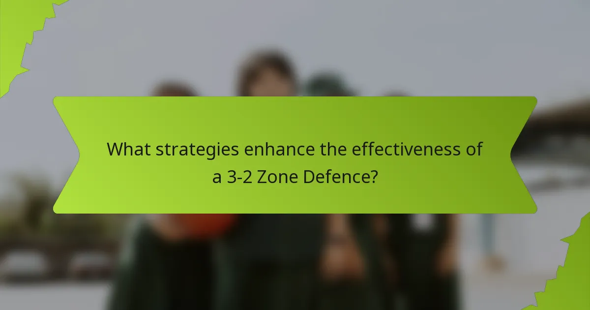 What strategies enhance the effectiveness of a 3-2 Zone Defence?